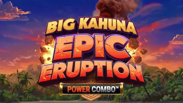 Big Kahuna Epic Eruption Power Combo Erupting Soon New Online Slot