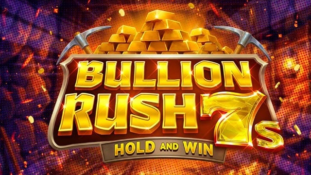 Bullion Rush 7s Hold and Win New Online Slot
