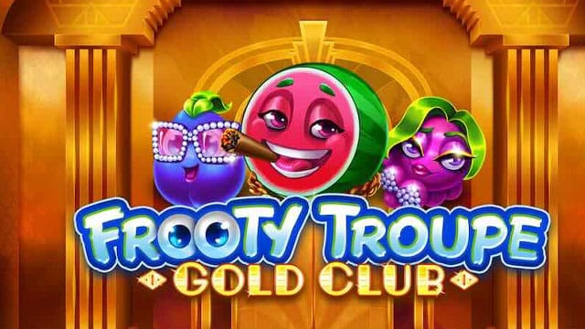 Frooty Troupe Gold Club New Online Slot