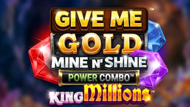 Give Me Gold: Mine n' Shine Power Combo New Online Slot
